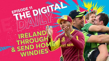 Ireland progress as West Indies head home | Digital Daily: Episode 11 | T20WC 2022